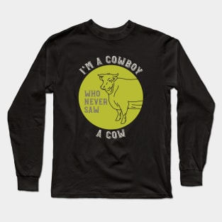 Cowboy Saying I'm a Cowboy Who Never Saw a Cow Long Sleeve T-Shirt